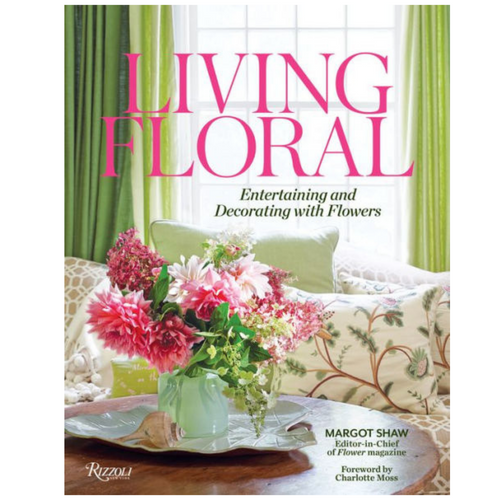 Living Floral: Entertaining and Decorating With Flowers
