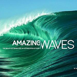 Amazing Waves: The Beauty of Waves And An Appreciation of Surf