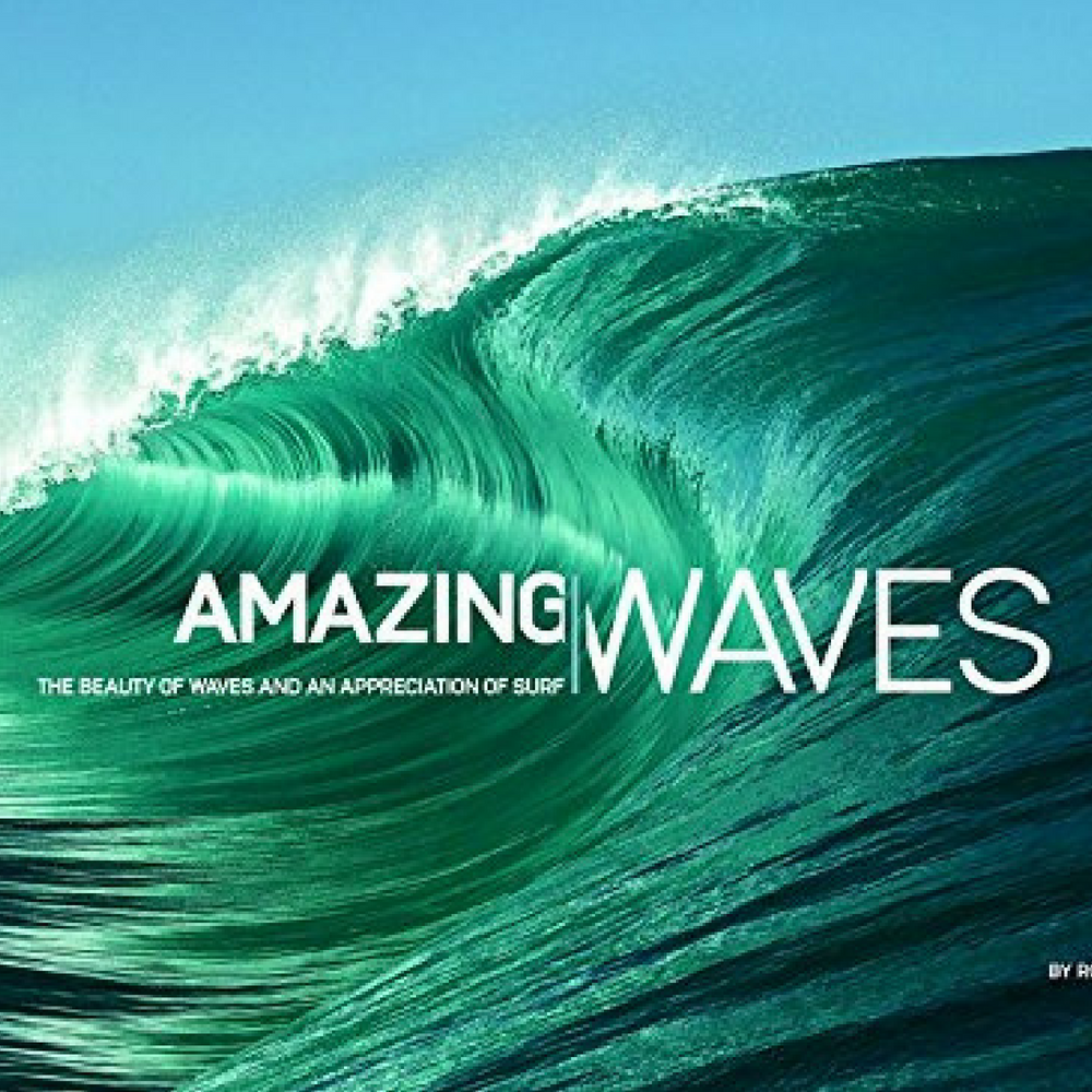 Amazing Waves: The Beauty of Waves And An Appreciation of Surf